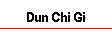 Dun Chi Gi